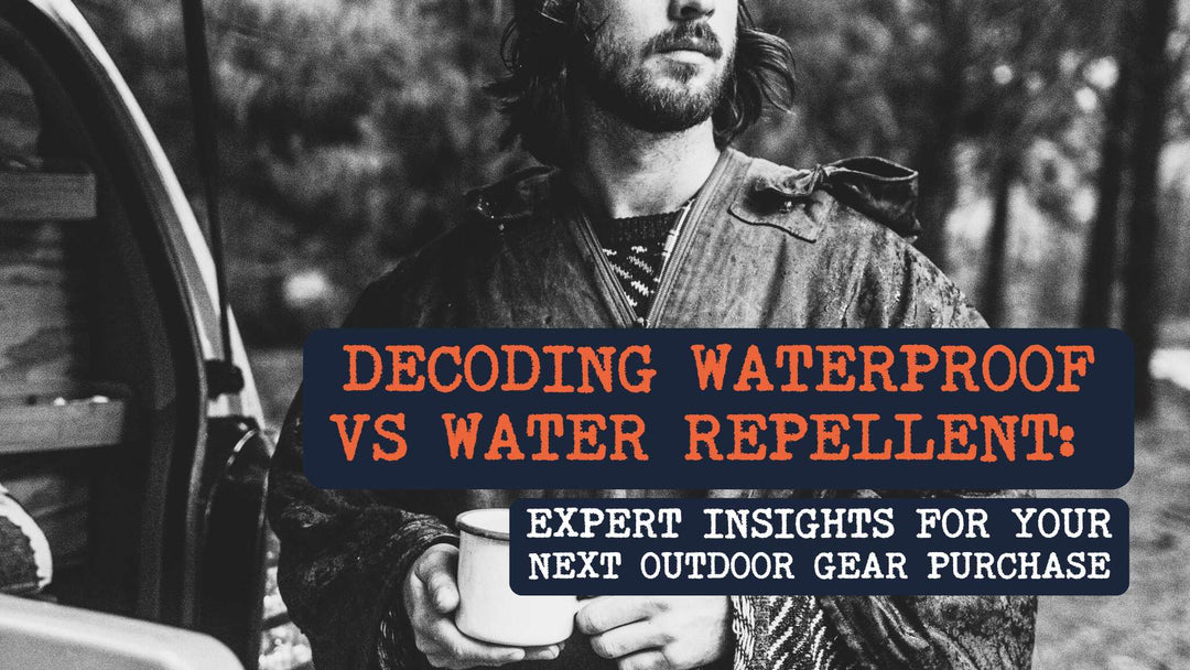 Decoding Waterproof vs Water Repellent: Expert Insights for Your Next Outdoor Gear Purchase