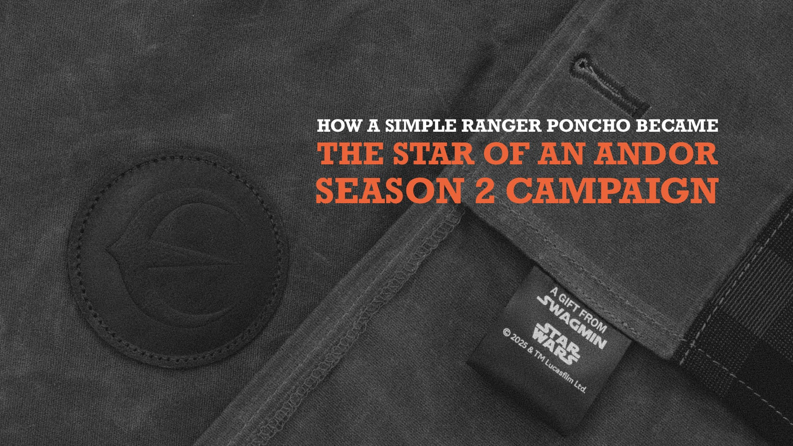 Jack Stillman x Star Wars: How a Simple Ranger Poncho Became the Star of an Andor Season 2 Campaign