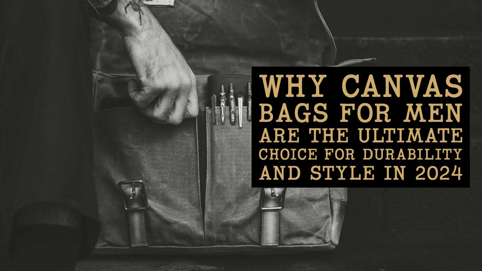 Why Canvas Bags for Men Are the Ultimate Choice for Durability and Style in 2024